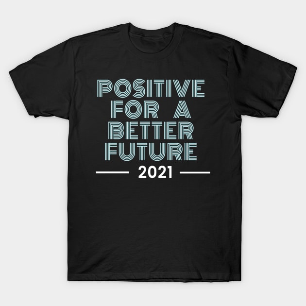 Positive for a better future T-Shirt by Nice Shop